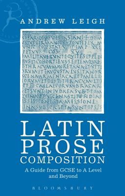 Latin Prose Composition - A Guide from GCSE to A Level and Beyond (Leigh Andrew)(Paperback / softback)