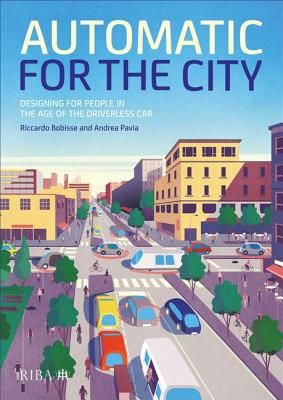 Automatic for the City - Designing for People In the Age of The Driverless Car (Bobisse Riccardo)(Pevná vazba)