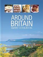 Around Britain - Dairy Cookbook:A collection of fascinating and delicious recipes from every corner of Britain(Pevná vazba)