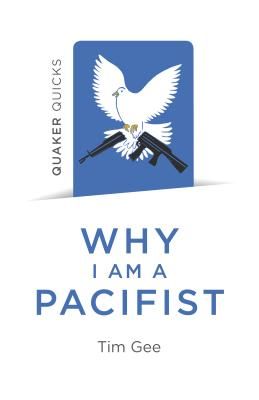 Quaker Quicks - Why I am a Pacifist - A call for a more nonviolent world (Gee Tim)(Paperback / softback)