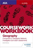 AQA A-level Geography Coursework Workbook: Component 3: Geography fieldwork investigation (non-exam assessment) (Holmes David)(Paperback / softback)