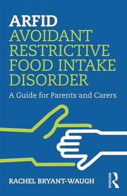 ARFID Avoidant Restrictive Food Intake Disorder - A Guide for Parents and Carers (Bryant-Waugh Rachel (Great Ormond Street Hospital London UK))(Paperback / softback)