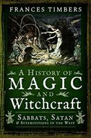 History of Magic and Witchcraft - Sabbats, Satan and Superstitions in the West (Timbers Frances)(Paperback / softback)