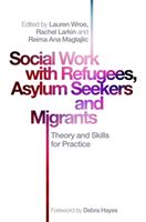 Social Work with Refugees, Asylum Seekers and Migrants - Theory and Skills for Practice(Paperback / softback)