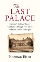 Last Palace - Europe's Extraordinary Century Through Five Lives and One House in Prague (Eisen Norman)(Paperback / softback)