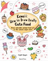 Kawaii: How to Draw Really Cute Food - Draw Adorable Animal Food Art in the Cutest Style Ever! (Nguyen Angela)(Paperback / softback)