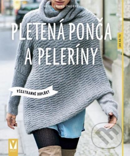 Pletená ponča a peleríny – všestranné doplňky - Heidi Grund-Thorpe