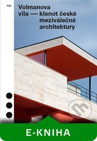 Volmanova vila - klenot české meziválečné architektury - Radomíra Sedláková, Jolana Tothová, Magdalena Kurfürstová, Marek Tichý