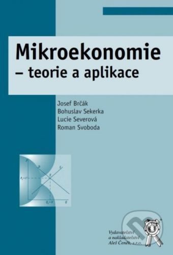 Mikroekonomie - Roman Svoboda, Lucie Severová, Bohuslav Sekerka, Josef Brčák