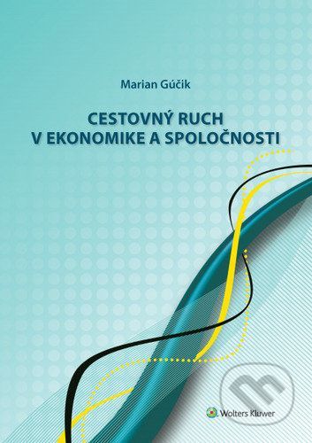 Cestovný ruch v ekonomike a spoločnosti - Marian Gúčik