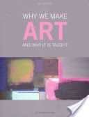 Why We Make Art - And Why It Is Taught (Hickman Richard)(Paperback)
