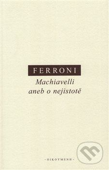 Machiavelli aneb o nejistotě - Giulio Ferroni