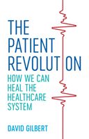 Patient Revolution - How We Can Heal the Healthcare System (Gilbert David)(Paperback / softback)