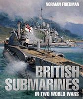 British Submarines in Two World Wars (Friedman Norman)(Pevná vazba)