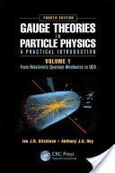 Gauge Theories in Particle Physics: A Practical Introduction, Volume 1: From Relativistic Quantum Mechanics to Qed, Fourth Edition - From Relativistic Quantum Mechanics to QED (Aitchison Ian J. R.)(Pevná vazba)