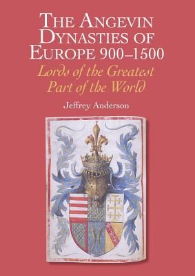 Angevin Dynasties of Europe 900-1500 - Lords of the Greatest Part of the World (Anderson Jeffrey)(Pevná vazba)