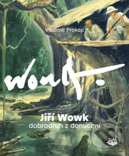 Jiří Wowk, dobrodruh z donucení - Vladimír Prokop