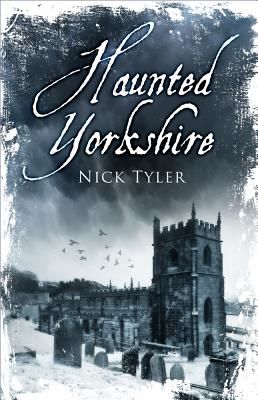 Haunted Yorkshire (Tyler Nick)(Paperback / softback)