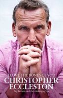 I Love the Bones of You - My Father And The Making Of Me (Eccleston Christopher)(Paperback / softback)