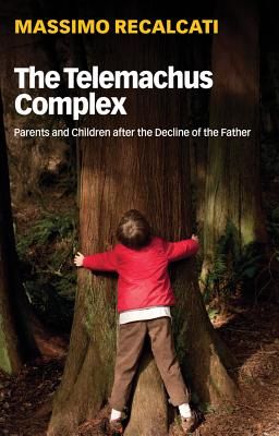 Telemachus Complex - Parents and Children after the Decline of the Father (Recalcati Massimo)(Paperback / softback)