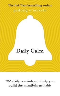 Daily Calm - 100 daily reminders to help you build the mindfulness habit (O'Morain Padraig)(Paperback / softback)