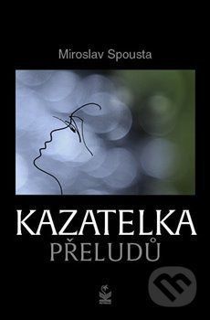 Kazatelka přeludů - Miroslav Spousta