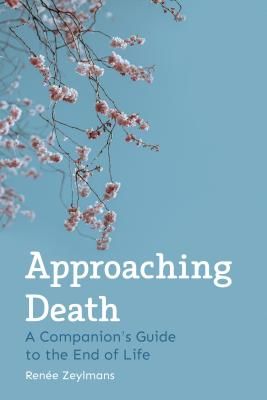 Approaching Death - A Companion's Guide to the End of Life (Zeylmans Renee)(Paperback / softback)