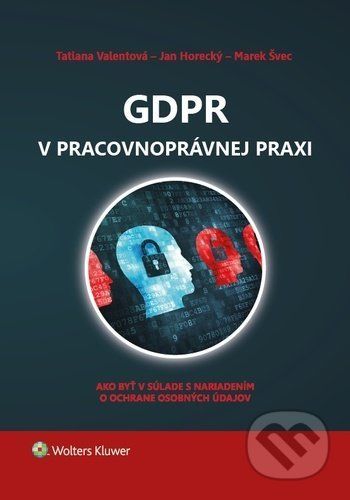 GDPR v pracovnoprávnej praxi - Tatiana Valentová, Jan Horecký, Marek Švec