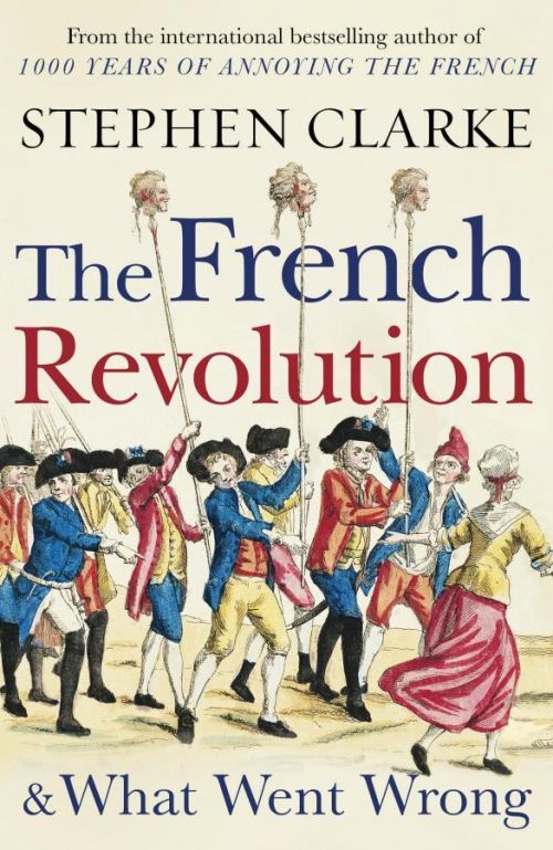 French Revolution and What Went Wrong (Clarke Stephen)(Paperback / softback)