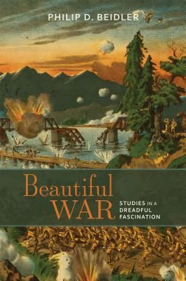 Beautiful War - Studies in a Dreadful Fascination (Beidler Philip D.)(Paperback / softback)