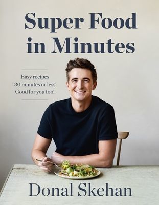 Donal's Super Food in Minutes - Easy Recipes. 30 Minutes or Less. Good for you too! (Skehan Donal)(Pevná vazba)
