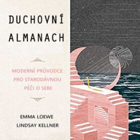 ANAG Duchovní almanach – Moderní průvodce starodávnou péčíi o sebe sama - LOEWE Emma, KELLNER Lindsay