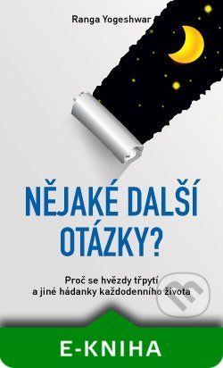 Nějaké další otázky? – Proč se hvězdy třpytí a jiné hádanky každodenního života - Ranga Yogeshwar