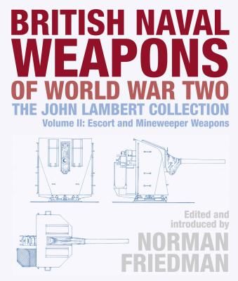 British Naval Weapons of World War Two - The John Lambert Collection, Volume II: Escort and Minesweeper Weapons(Pevná vazba)