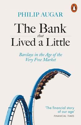 Bank That Lived a Little - Barclays in the Age of the Very Free Market (Augar Philip)(Paperback / softback)