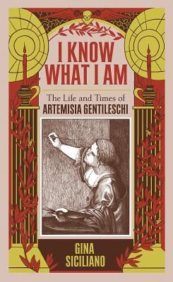 I Know What I Am - The Life and Times of Artemisia Gentileschi (Siciliano Gina)(Pevná vazba)