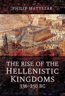 Rise of the Hellenistic Kingdoms 336-250 BC (Matyszak Philip)(Pevná vazba)