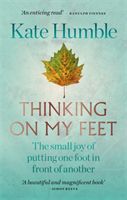 Thinking on My Feet - The small joy of putting one foot in front of another (Humble Kate)(Paperback / softback)