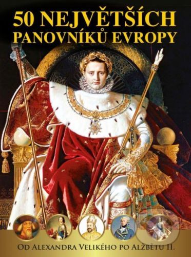 50 největších panovníků Evropy - Pavel Šmejkal Václav, Roman Pavel, Polcar Jan, Kukrál Dagmar, Garciová