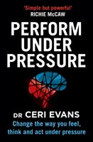 Perform Under Pressure - Change the Way You Feel, Think and Act Under Pressure (Evans Ceri)(Paperback / softback)
