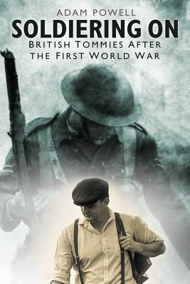 Soldiering On - British Tommies After the First World War (Powell Adam)(Paperback / softback)