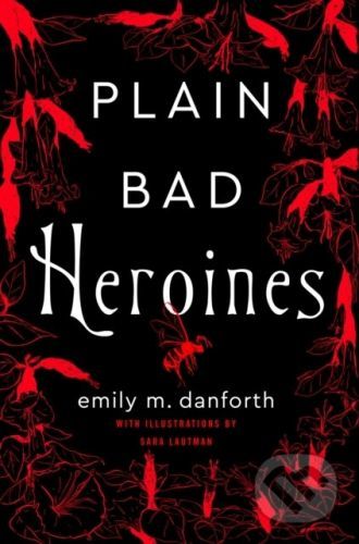 Plain Bad Heroines - Emily Danforth