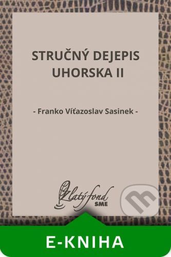 Stručný dejepis Uhorska II - Franko Víťazoslav Sasinek