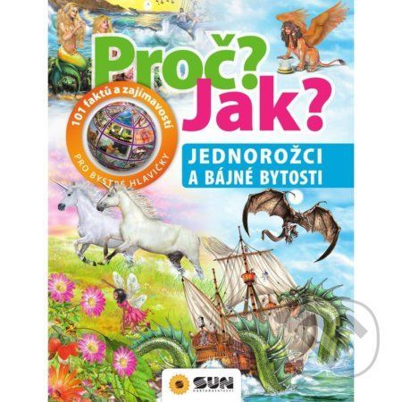 Proč? Jak?: Jednorožci a bájné bytosti