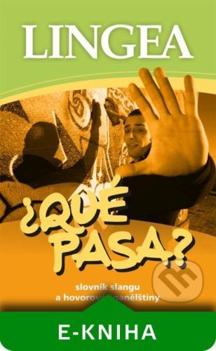 ¿QUÉ PASA? Slovník slangu a hovorové španělštiny - Lingea
