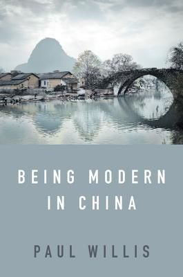 Being Modern in China - A Western Cultural Analysis of Modernity, Tradition and Schooling in China Today (Willis Paul)(Paperback / softback)