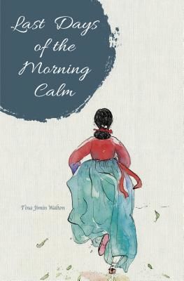 Last Days of the Morning Calm (Walton Tina Jimin)(Paperback / softback)
