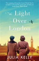 Light Over London - The most gripping and heartbreaking WW2 page-turner you need to read this year (Kelly Julia)(Paperback / softback)
