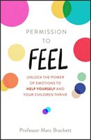 Permission to Feel - Unlock the power of emotions to help yourself and your children thrive (Brackett Marc)(Paperback / softback)