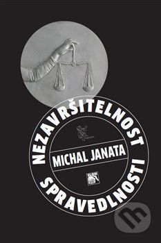 Nezavršitelnost spravedlnosti - Michal Janata